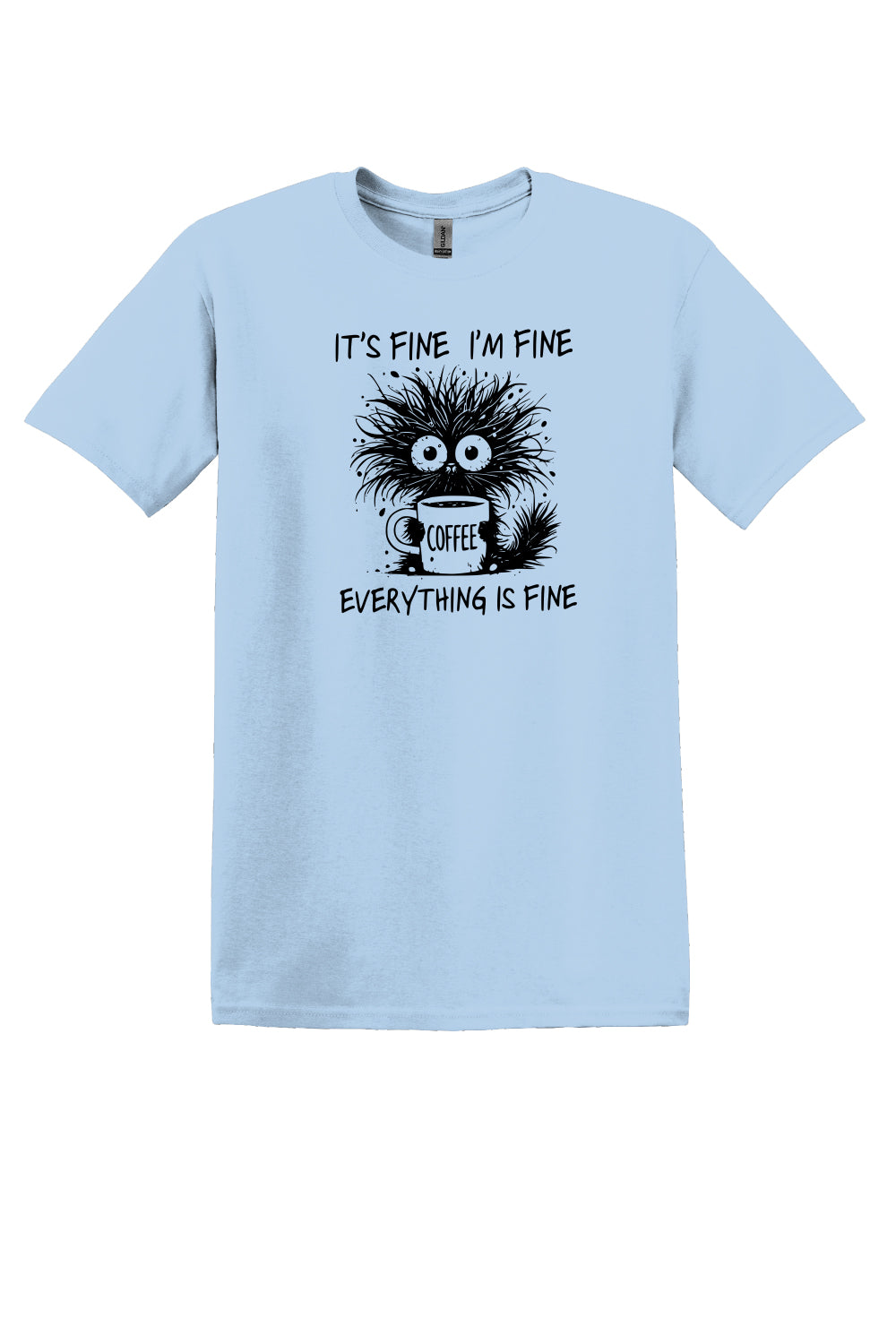 It's Fine I'm Fine Everything is Fine - Tshirt