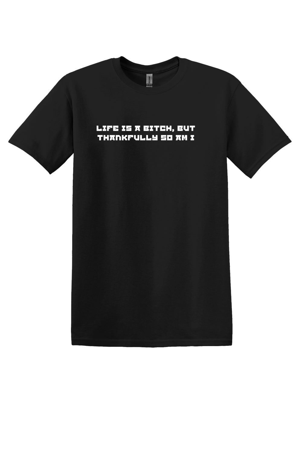Life is a b*tch... (White Font)- T-shirt